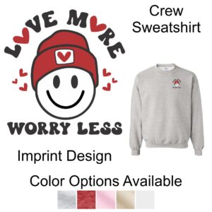 Valentine's Day "Love More Worry Less" Crewneck Sweatshirt